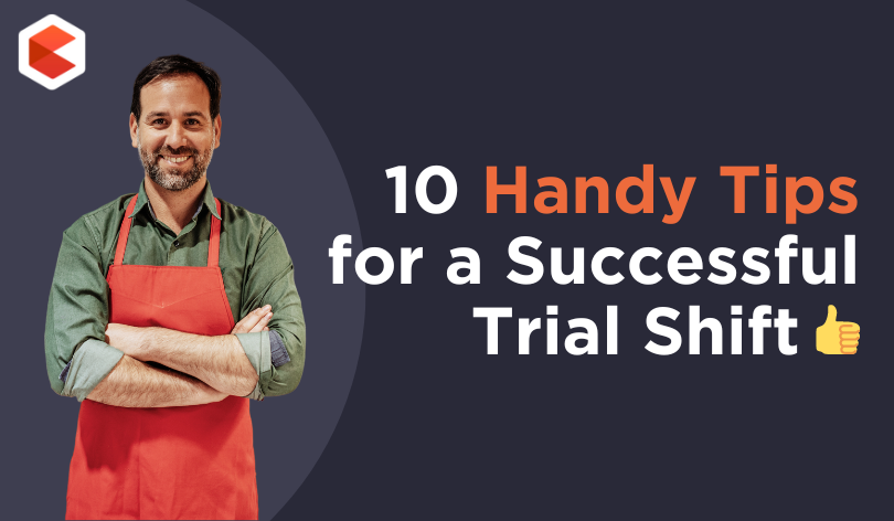 10 Handy Tips for a Successful Trial Shift